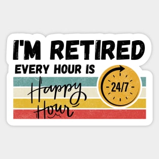 I'm Retired Every Hour Is Happy Hour | 24/7 Sticker